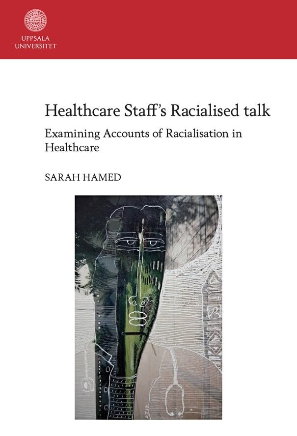 Image of the cover of the dissertation: Healthcare Staff's Racialised talk: Examining Accounts of Racialisation in Healthcare (2022) by Sarah Hamed