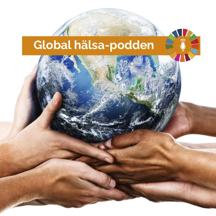 Hands holding a globe, and the text Global Hälsa-podden.